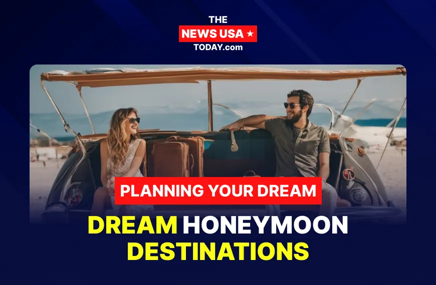 Planning Your Dream Honeymoon Destinations
